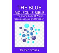THE BLUE MOLECULE BIBLE: The Divine Code of Water, Consciousness, and Creation