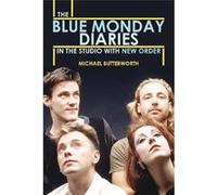 The Blue Monday Diaries: In The Studio With New Order Michael Butterworth (Auteur)