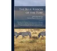 The Blue Ribbon Of The Turf: A Chronicle Of The Race For The Derby, From The Victory Of Diomed To That Of Donovan: With Notes On The Winning Horses
