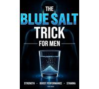 The Blue Salt Trick for Men: A Natural Hack to Boost Energy, Confidence, and Male Performance After 30