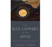 The Blue Sapphire of the Mind by Christie Douglas E. Professor of Theological Studies Professor of Theological Studies Loyola Marymount University Hardcov Christie Douglas E. Professor of Theological 