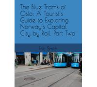 The Blue Trams of Oslo: A Tourist’s Guide to Exploring Norway’s Capital City by Rail. Part Two