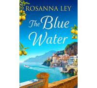 The Blue Water the breathtaking and romantic new novel from the author of The Lemon Tree Hotel - Rosanna Ley - Quercus - ebook (ePub) - Livre