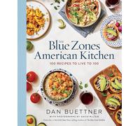 Dan Buettner – The Blue Zones American Kitchen – 100 Recipes to Live to 100 – National Geographic