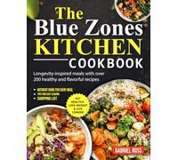 The Blue Zones Kitchen Cookbook: Longevity-inspired meals with over 200 healthy and flavorful recipes