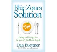 The Blue Zones Solution Eating and Living Like the Worlds Healthiest People by Dan Buettner Dan Buettner (Auteur)