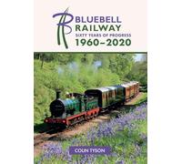 The Bluebell Railway: 60 Glorious Years 1960-2020