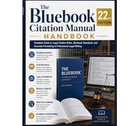 The Bluebook Citation Manual 22nd Edition Handbook: Complete Guide to Legal Citation Rules, Bluebook Standards, and Accurate Formatting in Professional Legal Writing