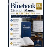 The Bluebook Citation Manual 22nd Edition Handbook: Complete Guide to Legal Citation Rules, Bluebook Standards, and Accurate Formatting in Professional Legal Writing