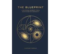 The Blueprint: A Rational Journey from Skepticism to Certainty