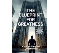 The Blueprint for Greatness: Unlock your path to greatness with timeless wisdom from Donald Trump's life