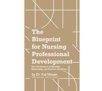 The Blueprint for Nursing Professional Development: “Your Roadmap to Leadership, Mentorship, and Practice Excellence”