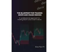 THE BLUEPRINT FOR TRADING BOOM AND CRASH INDICES: A professional approach to trading Boom and Crash Indices