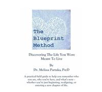The Blueprint Method: Discovering The Life You Were Meant To Live