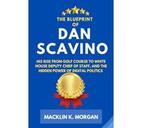 The Blueprint of Dan Scavino: His Rise from Golf Course to White House Deputy Chief of Staff, and the Hidden Power of Digital Politics