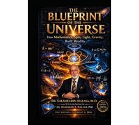 The Blueprint of The Universe: How Mathematics, Spin, Light and Gravity, Built Reality