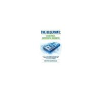 The Blueprint: Starting A Successful Business: A Proven 7-Phase Guide To Firing Your Boss, Gaining Financial Independence, And Living The Life Of Your Dreams