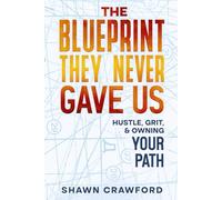 THE BLUEPRINT THEY NEVER GAVE US: Hustle, Grit, & Owning Your Path