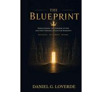 THE BLUEPRINT (Third Edition): REDISCOVERING THE KINGDOM OF GOD AND GOD'S ORIGINAL DESIGN FOR HUMANITY