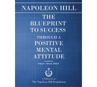 The Blueprint to Success Through A Positive Mental Attitude