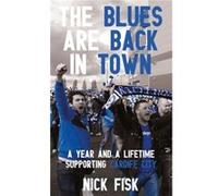 The Blues Are Back In Town: A Year And A Lifetime Supporting Cardiff City (Paperback) Nick Fisk, (Auteur)