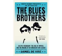 The Blues Brothers: An Epic Friendship, the Rise of Improv, and the Making of an American Film Classic