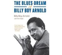 The Blues Dream of Billy Boy Arnold - Kim Field - The University of Chicago Press - Livre en Anglais - Hardback Kim FieldKim Field (Auteur)
