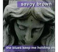 Savoy Brown - Blues Keep Me Holding on