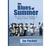 The Blues of Summer: The True Story of Baseball in Daniels County, Montana