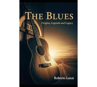The Blues: Origins, Legends and Legacy
