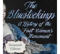 The Bluestockings: A History of the First Women's Movement