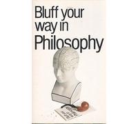 The Bluffer's Guide to Philosophy