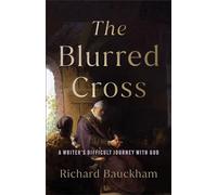 The Blurred Cross: A Writer's Difficult Journey With God