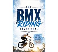 The BMX Riding Devotional: A 40 Day Christian Devotional for BMX Riders, Freestyle Athletes, Extreme Sports Enthusiasts, and Riders Seeking Faith, ... Purpose, Strength, and Biblical Encouragement