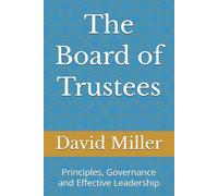 The Board of Trustees: Principles, Governance and Effective Leadership