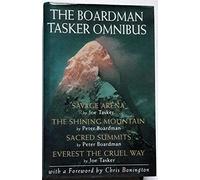The Boardman Tasker Omnibus: "Savage Arena", "Shining Mountain", "Sacred Summits", "Everest the Cruel Way"