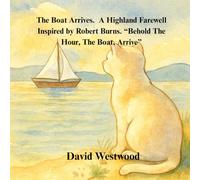 The Boat Arrives A Highland Farewell Inspired by Robert “Burns Behold The Hour, The Boat, Arrive”