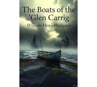 The Boats of the “Glen Carrig” William Hope Hodgson Maritime Horror & Survival Fantasy | Original Edition with Historically Contextualized Study Guide ... Sea Adventure & Weird Fiction Classic
