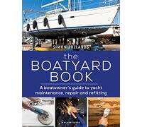 The Boatyard Book: A Boatowner's Guide to Yacht Maintenance, Repair and Refitting