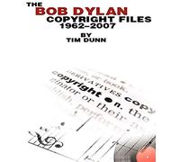 The Bob Dylan Copyright Files 1962-2007