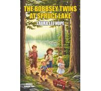 The Bobbsey Twins at Spruce Lake: Original Classic Text