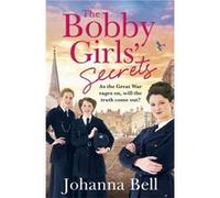The Bobby Girls' Secrets: Book Two in the gritty, uplifting WW1 series about the first ever female police officers