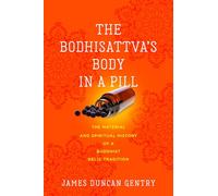 The Bodhisattva's Body in a Pill: The Material and Spiritual History of a Buddhist Relic Tradition