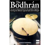 The Bodhran: An Easy to Learn Method for the Complete Beginner Showing the Different Regional Styles and Techniques