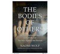 The Bodies of Others by Naomi Wolf Naomi Wolf (Auteur)