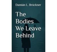 The Bodies We Leave Behind