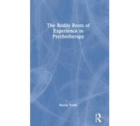 The Bodily Roots Of Experience In Psychotherapy
