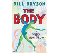 The Body: A Guide for Occupants - THE SUNDAY TIMES NO.1 BESTSELLER