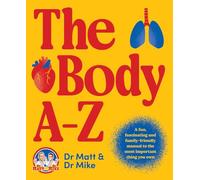 The Body A-Z: A fun, fascinating and family-friendly manual for the most important thing you own