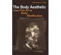 The Body Aesthetic: From Fine Art to Body Modification